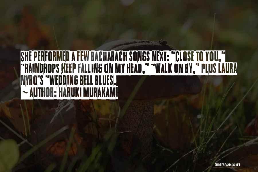 Haruki Murakami Quotes: She Performed A Few Bacharach Songs Next: Close To You, Raindrops Keep Falling On My Head, Walk On By, Plus