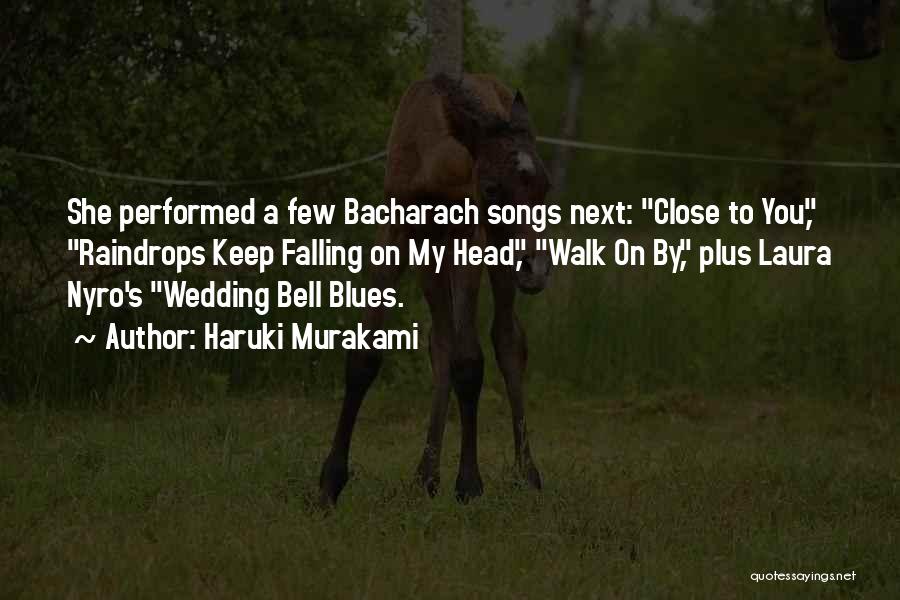 Haruki Murakami Quotes: She Performed A Few Bacharach Songs Next: Close To You, Raindrops Keep Falling On My Head, Walk On By, Plus