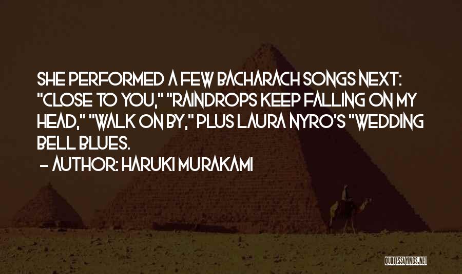 Haruki Murakami Quotes: She Performed A Few Bacharach Songs Next: Close To You, Raindrops Keep Falling On My Head, Walk On By, Plus