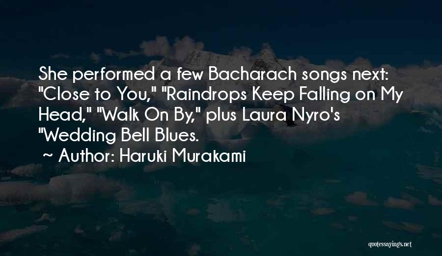 Haruki Murakami Quotes: She Performed A Few Bacharach Songs Next: Close To You, Raindrops Keep Falling On My Head, Walk On By, Plus
