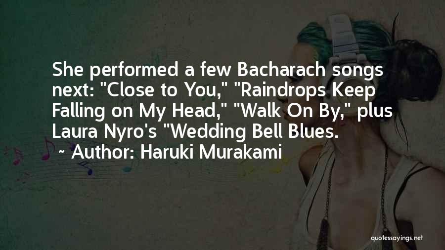Haruki Murakami Quotes: She Performed A Few Bacharach Songs Next: Close To You, Raindrops Keep Falling On My Head, Walk On By, Plus