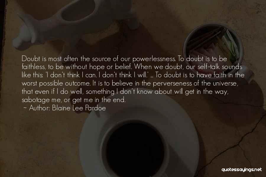 Blaine Lee Pardoe Quotes: Doubt Is Most Often The Source Of Our Powerlessness. To Doubt Is To Be Faithless, To Be Without Hope Or