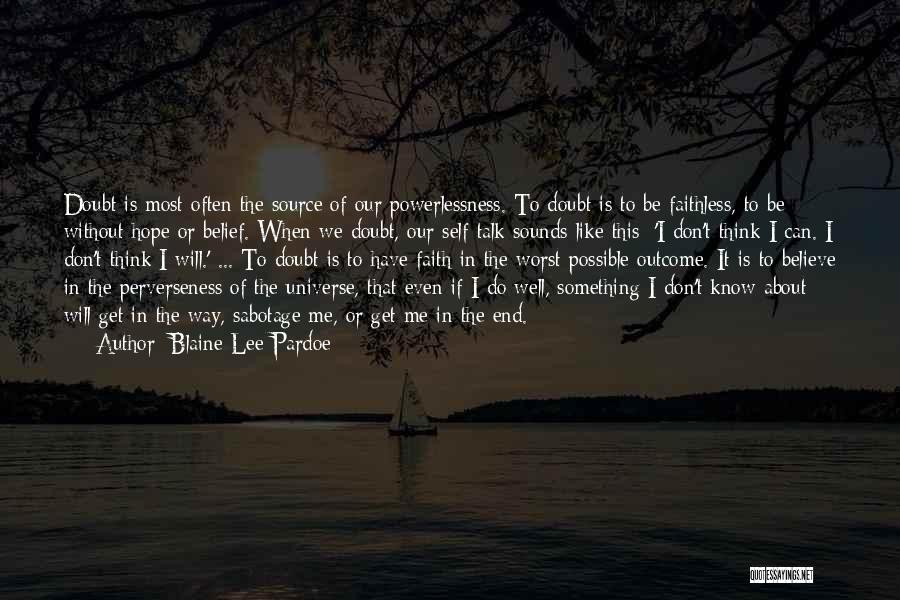 Blaine Lee Pardoe Quotes: Doubt Is Most Often The Source Of Our Powerlessness. To Doubt Is To Be Faithless, To Be Without Hope Or