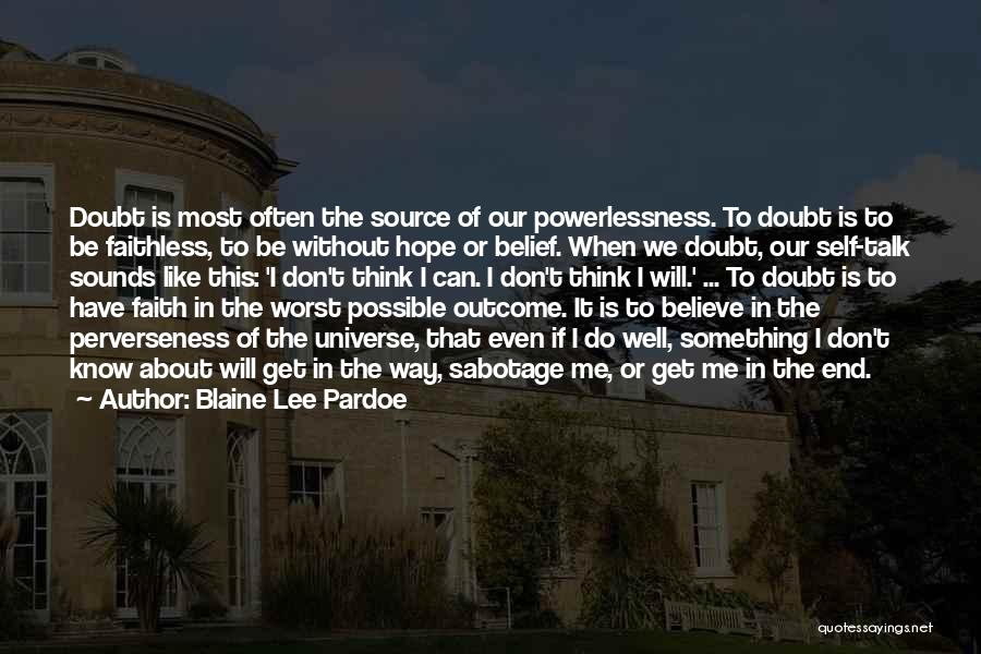 Blaine Lee Pardoe Quotes: Doubt Is Most Often The Source Of Our Powerlessness. To Doubt Is To Be Faithless, To Be Without Hope Or