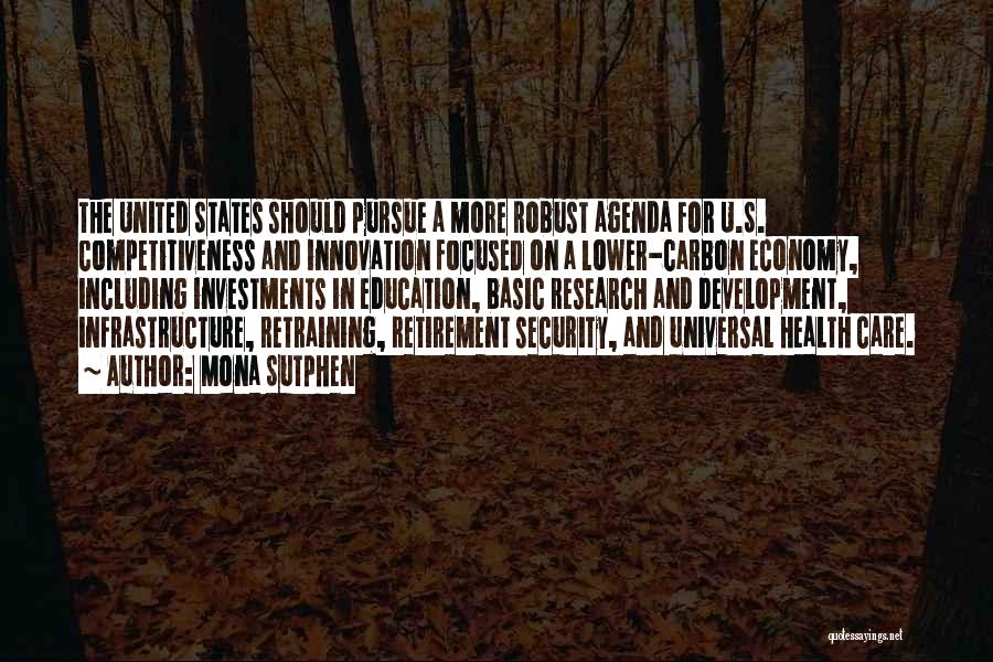 Mona Sutphen Quotes: The United States Should Pursue A More Robust Agenda For U.s. Competitiveness And Innovation Focused On A Lower-carbon Economy, Including