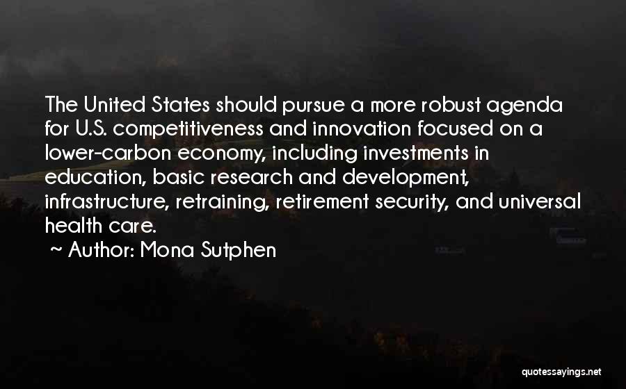 Mona Sutphen Quotes: The United States Should Pursue A More Robust Agenda For U.s. Competitiveness And Innovation Focused On A Lower-carbon Economy, Including