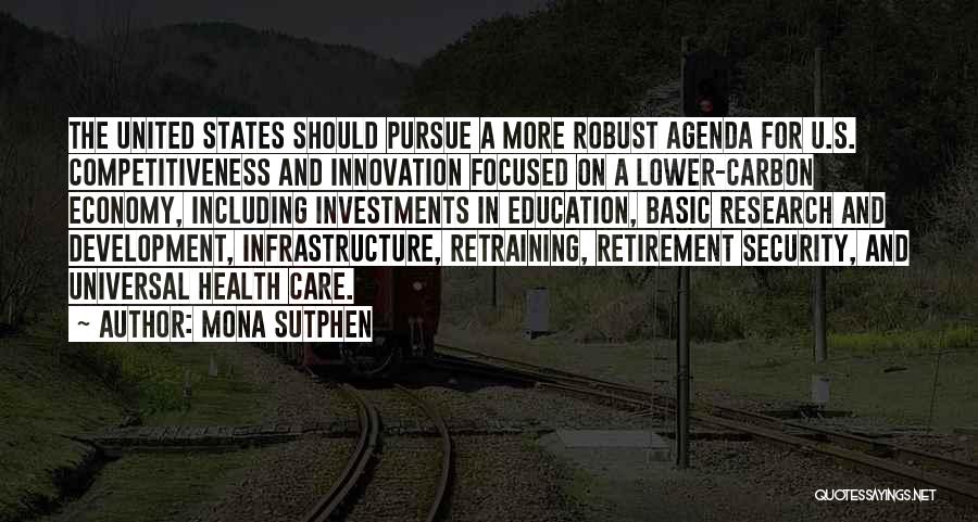 Mona Sutphen Quotes: The United States Should Pursue A More Robust Agenda For U.s. Competitiveness And Innovation Focused On A Lower-carbon Economy, Including