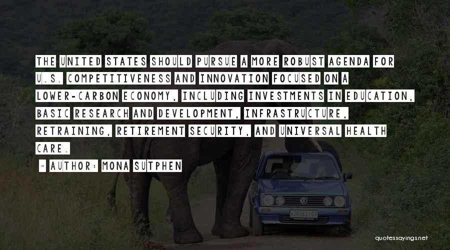 Mona Sutphen Quotes: The United States Should Pursue A More Robust Agenda For U.s. Competitiveness And Innovation Focused On A Lower-carbon Economy, Including