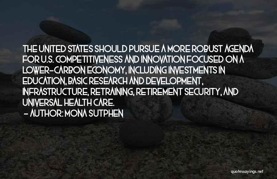 Mona Sutphen Quotes: The United States Should Pursue A More Robust Agenda For U.s. Competitiveness And Innovation Focused On A Lower-carbon Economy, Including