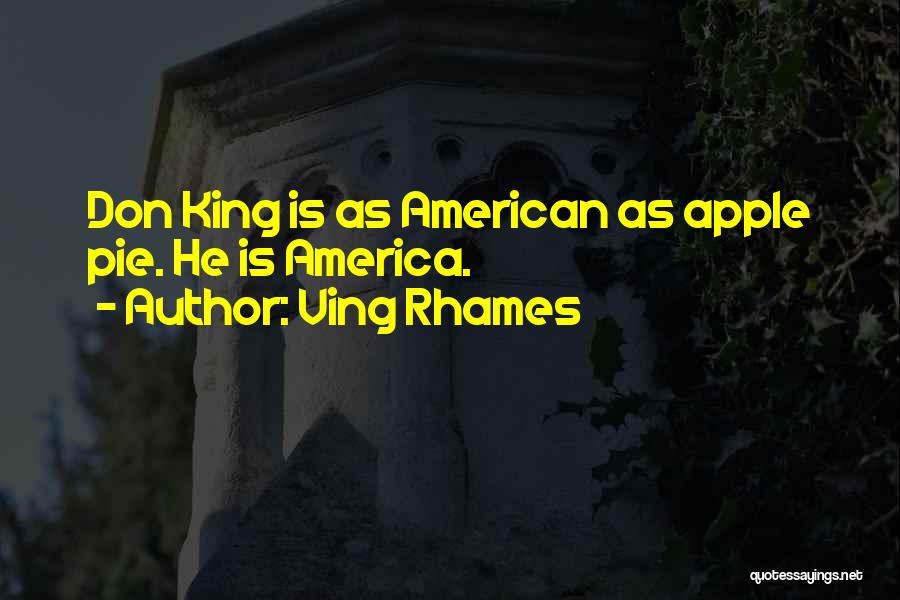 Ving Rhames Quotes: Don King Is As American As Apple Pie. He Is America.