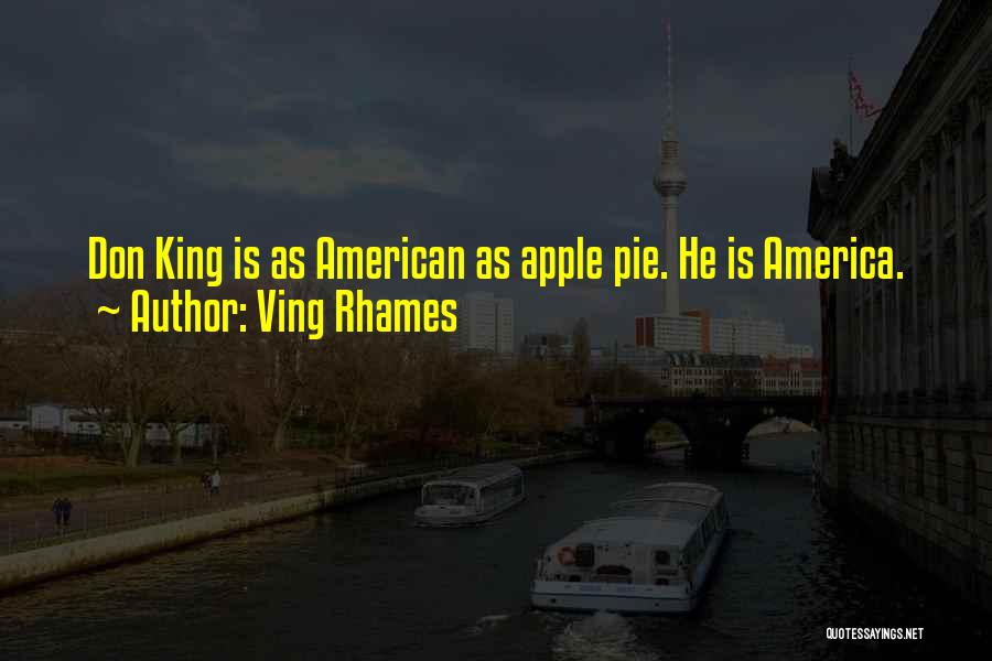 Ving Rhames Quotes: Don King Is As American As Apple Pie. He Is America.