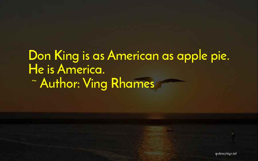 Ving Rhames Quotes: Don King Is As American As Apple Pie. He Is America.