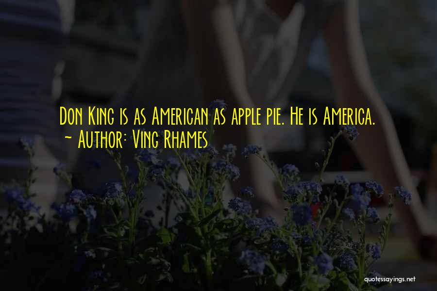 Ving Rhames Quotes: Don King Is As American As Apple Pie. He Is America.