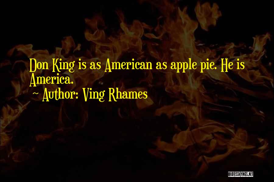 Ving Rhames Quotes: Don King Is As American As Apple Pie. He Is America.