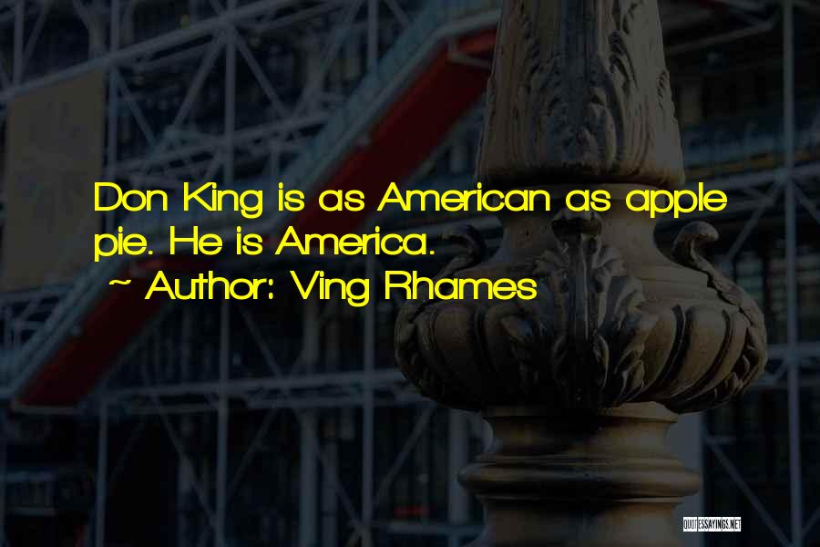 Ving Rhames Quotes: Don King Is As American As Apple Pie. He Is America.