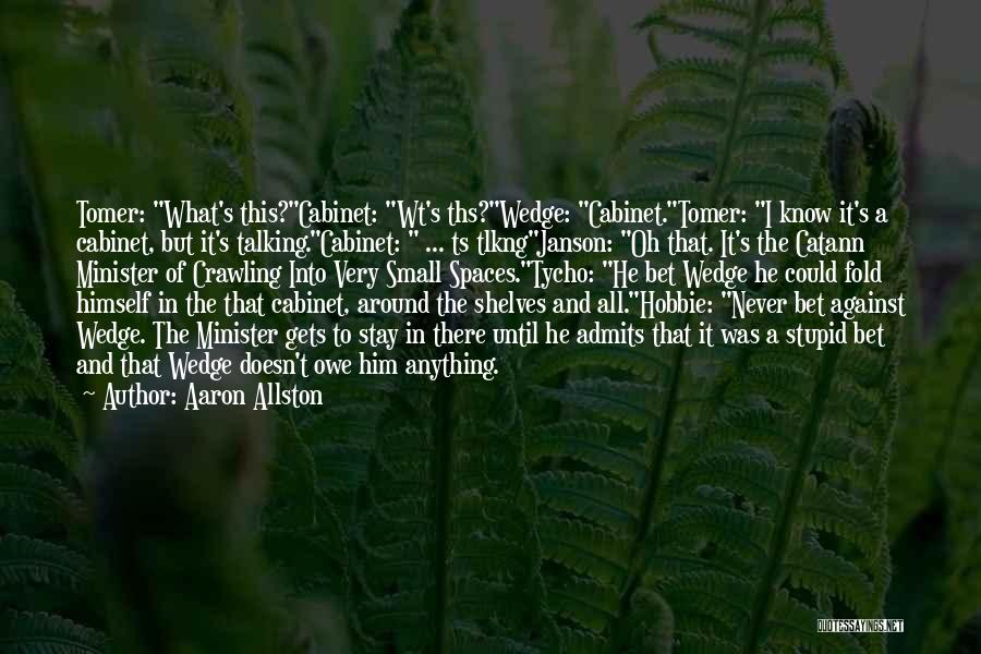 Aaron Allston Quotes: Tomer: What's This?cabinet: Wt's Ths?wedge: Cabinet.tomer: I Know It's A Cabinet, But It's Talking.cabinet: ... Ts Tlkngjanson: Oh That. It's