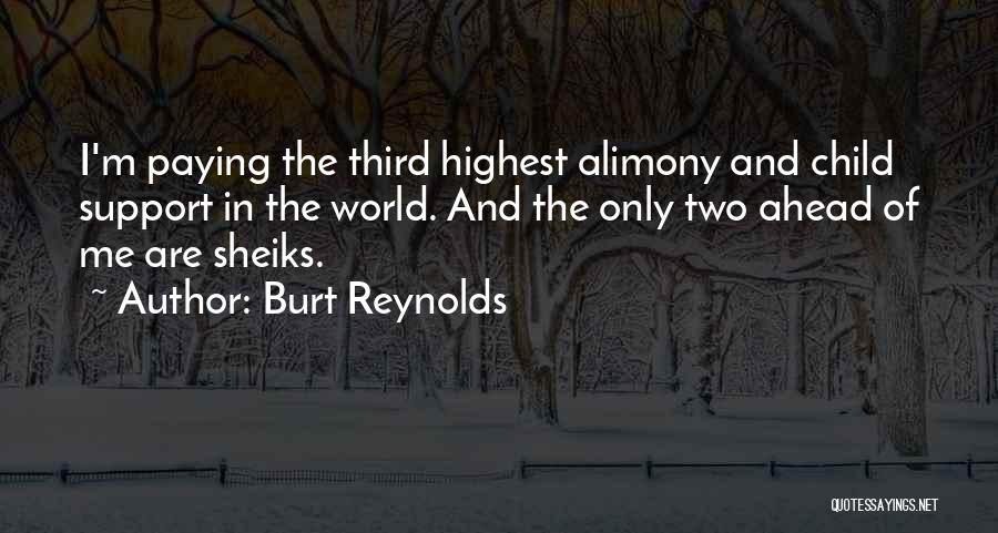 Burt Reynolds Quotes: I'm Paying The Third Highest Alimony And Child Support In The World. And The Only Two Ahead Of Me Are