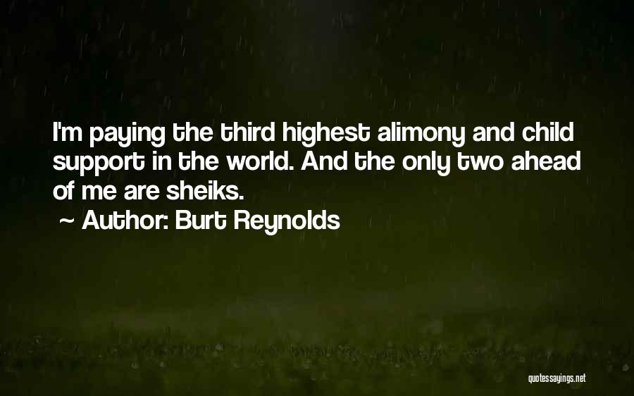 Burt Reynolds Quotes: I'm Paying The Third Highest Alimony And Child Support In The World. And The Only Two Ahead Of Me Are