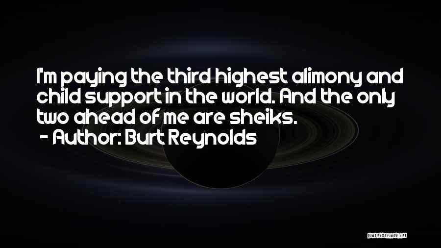 Burt Reynolds Quotes: I'm Paying The Third Highest Alimony And Child Support In The World. And The Only Two Ahead Of Me Are