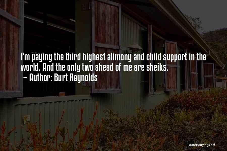 Burt Reynolds Quotes: I'm Paying The Third Highest Alimony And Child Support In The World. And The Only Two Ahead Of Me Are