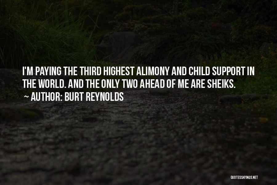 Burt Reynolds Quotes: I'm Paying The Third Highest Alimony And Child Support In The World. And The Only Two Ahead Of Me Are