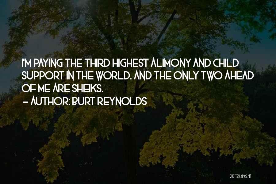 Burt Reynolds Quotes: I'm Paying The Third Highest Alimony And Child Support In The World. And The Only Two Ahead Of Me Are