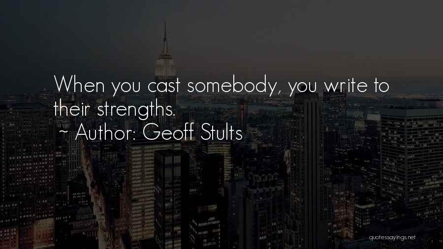 Geoff Stults Quotes: When You Cast Somebody, You Write To Their Strengths.