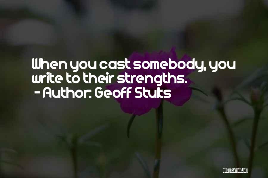 Geoff Stults Quotes: When You Cast Somebody, You Write To Their Strengths.