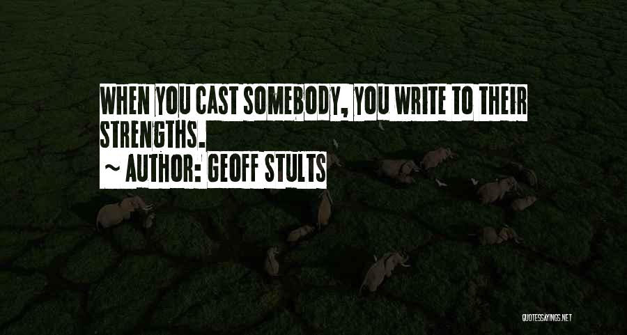 Geoff Stults Quotes: When You Cast Somebody, You Write To Their Strengths.