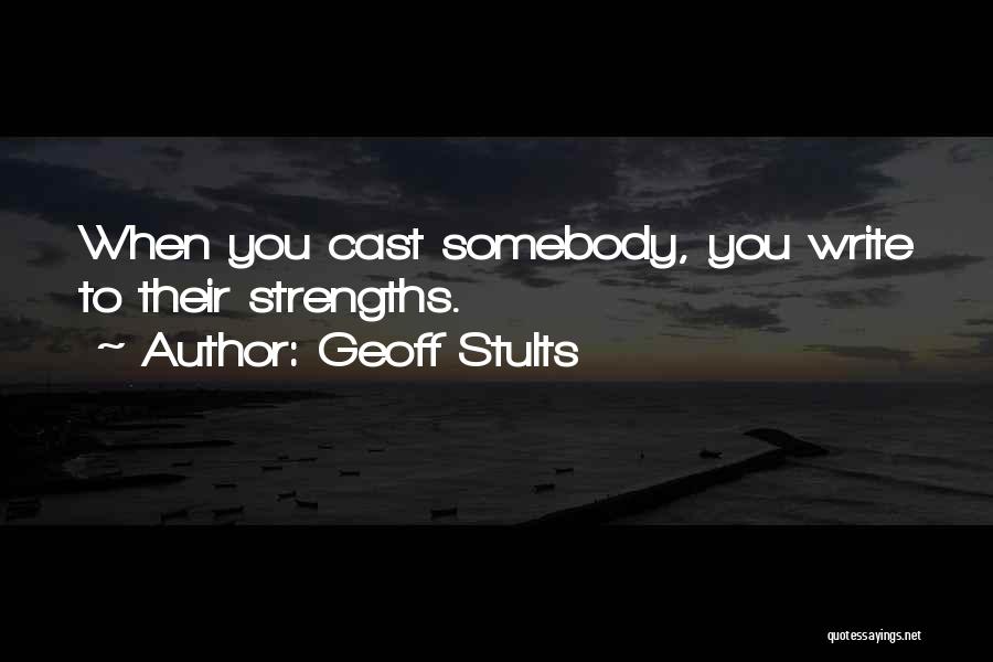 Geoff Stults Quotes: When You Cast Somebody, You Write To Their Strengths.