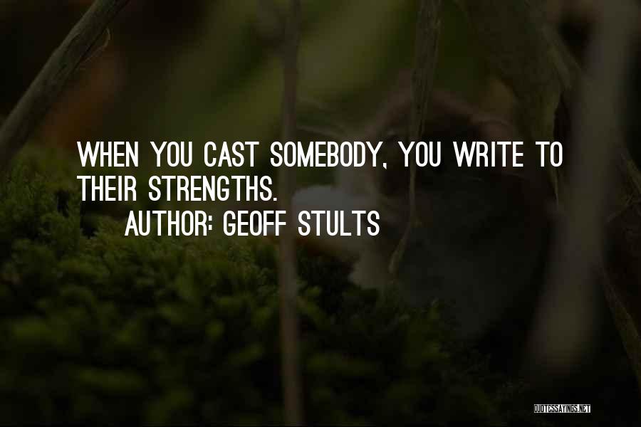 Geoff Stults Quotes: When You Cast Somebody, You Write To Their Strengths.