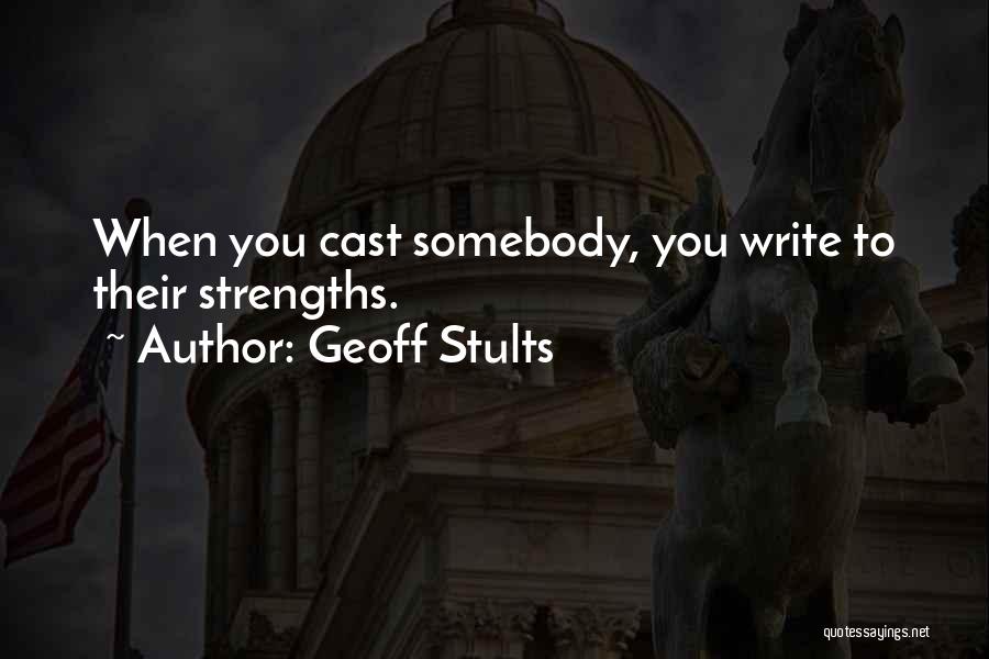 Geoff Stults Quotes: When You Cast Somebody, You Write To Their Strengths.