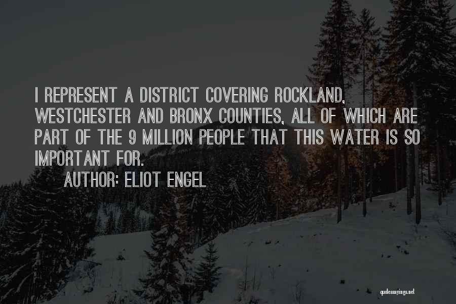 Eliot Engel Quotes: I Represent A District Covering Rockland, Westchester And Bronx Counties, All Of Which Are Part Of The 9 Million People