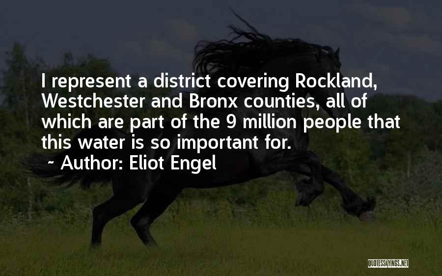 Eliot Engel Quotes: I Represent A District Covering Rockland, Westchester And Bronx Counties, All Of Which Are Part Of The 9 Million People