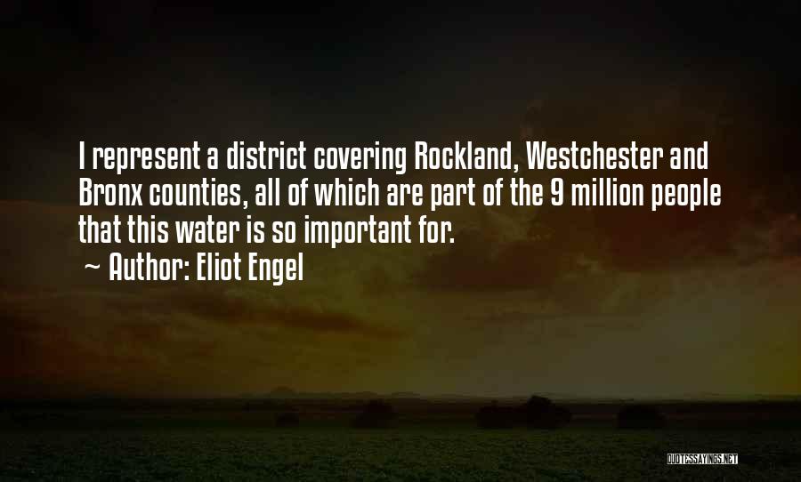 Eliot Engel Quotes: I Represent A District Covering Rockland, Westchester And Bronx Counties, All Of Which Are Part Of The 9 Million People