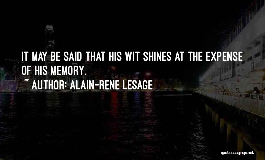 Alain-Rene Lesage Quotes: It May Be Said That His Wit Shines At The Expense Of His Memory.