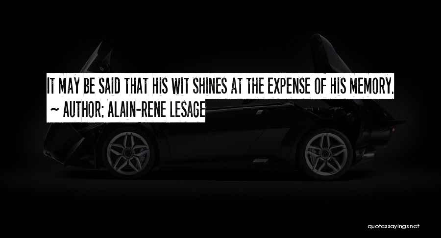 Alain-Rene Lesage Quotes: It May Be Said That His Wit Shines At The Expense Of His Memory.