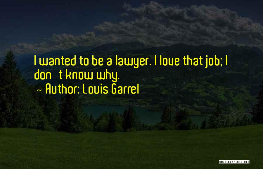 Louis Garrel Quotes: I Wanted To Be A Lawyer. I Love That Job; I Don't Know Why.