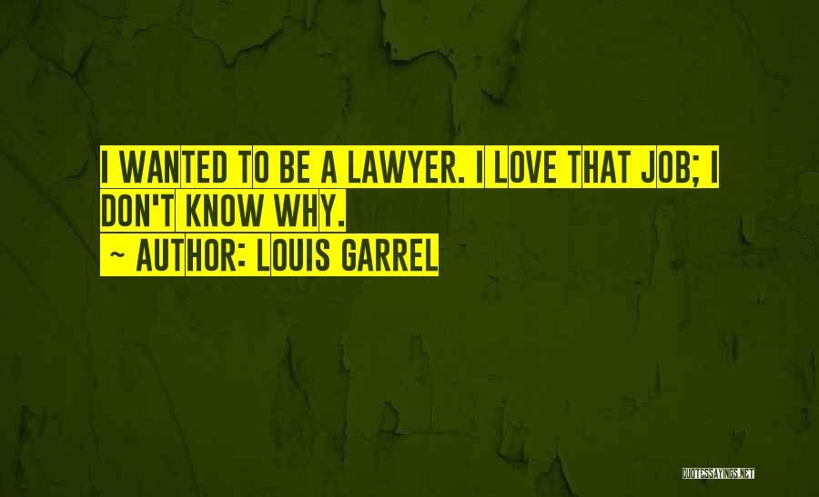 Louis Garrel Quotes: I Wanted To Be A Lawyer. I Love That Job; I Don't Know Why.