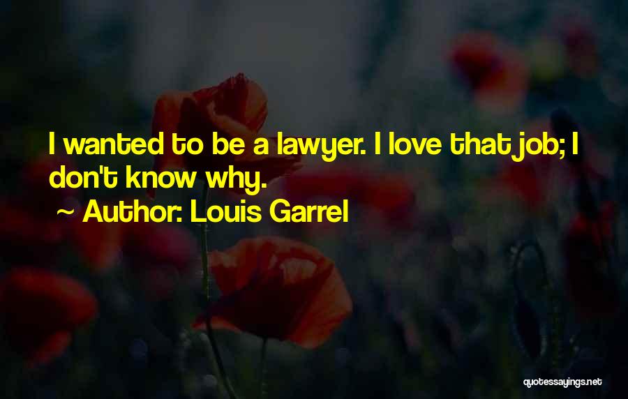 Louis Garrel Quotes: I Wanted To Be A Lawyer. I Love That Job; I Don't Know Why.