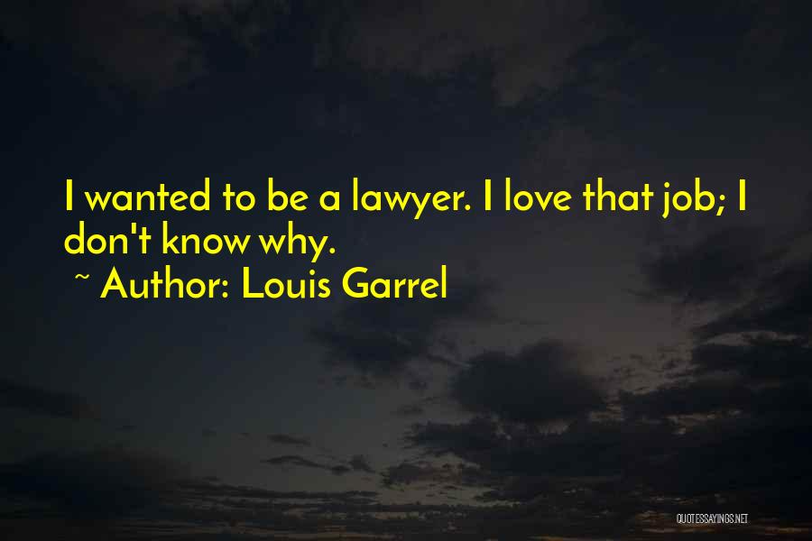 Louis Garrel Quotes: I Wanted To Be A Lawyer. I Love That Job; I Don't Know Why.