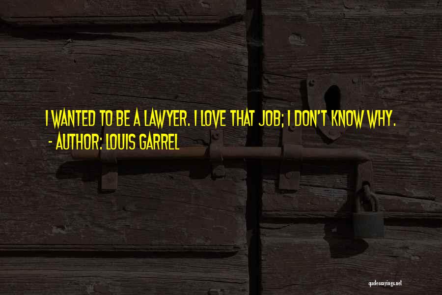 Louis Garrel Quotes: I Wanted To Be A Lawyer. I Love That Job; I Don't Know Why.