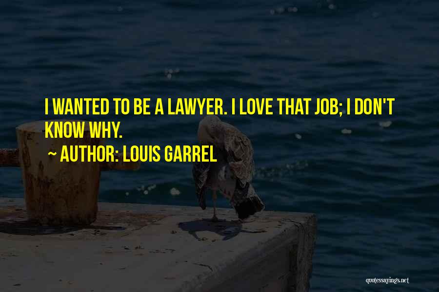 Louis Garrel Quotes: I Wanted To Be A Lawyer. I Love That Job; I Don't Know Why.