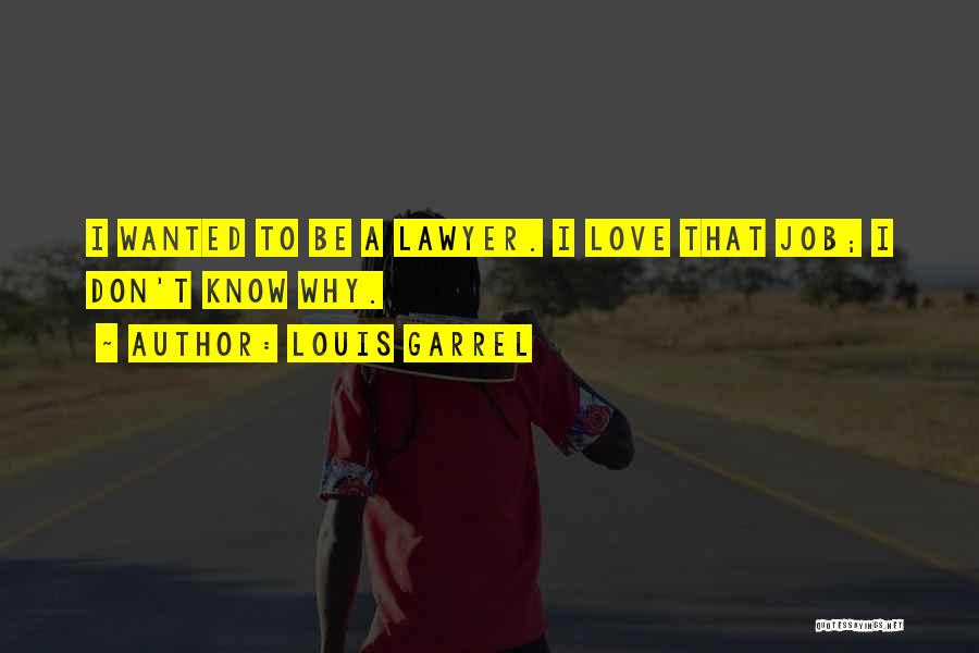 Louis Garrel Quotes: I Wanted To Be A Lawyer. I Love That Job; I Don't Know Why.