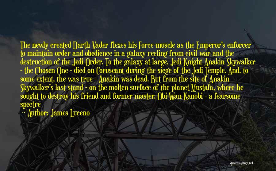 James Luceno Quotes: The Newly Created Darth Vader Flexes His Force-muscle As The Emperor's Enforcer To Maintain Order And Obedience In A Galaxy