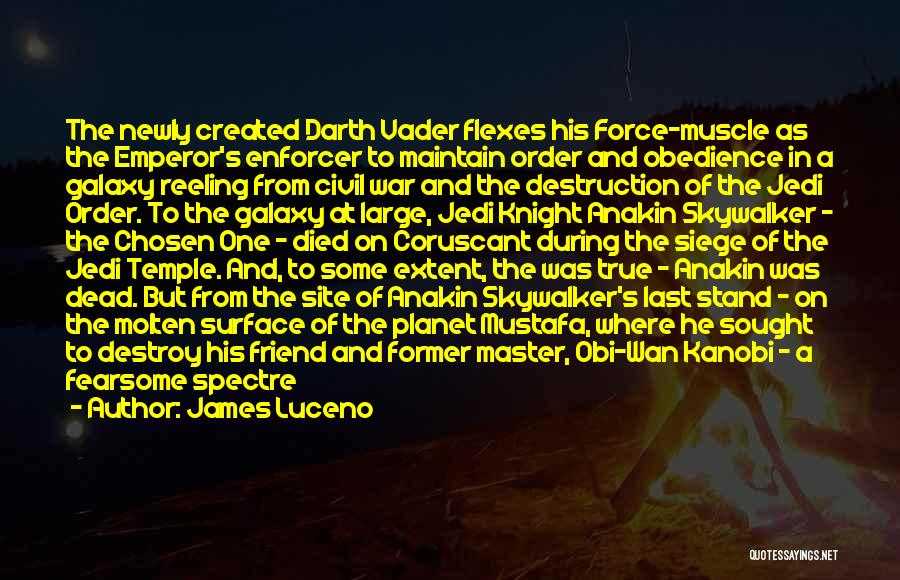 James Luceno Quotes: The Newly Created Darth Vader Flexes His Force-muscle As The Emperor's Enforcer To Maintain Order And Obedience In A Galaxy