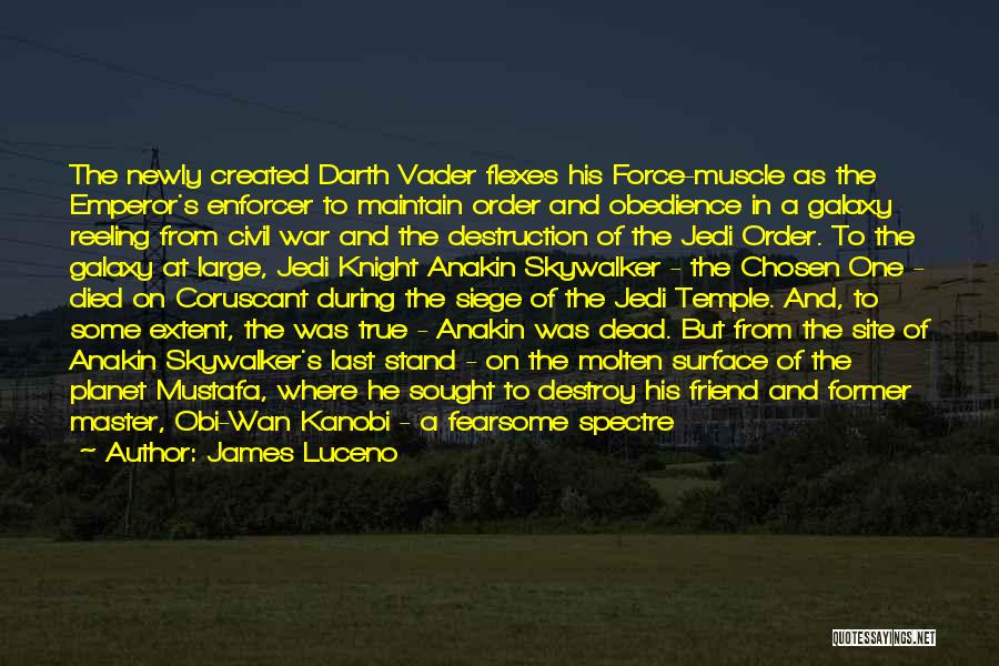 James Luceno Quotes: The Newly Created Darth Vader Flexes His Force-muscle As The Emperor's Enforcer To Maintain Order And Obedience In A Galaxy