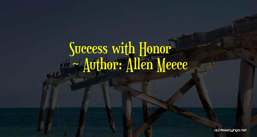 Allen Meece Quotes: Success With Honor