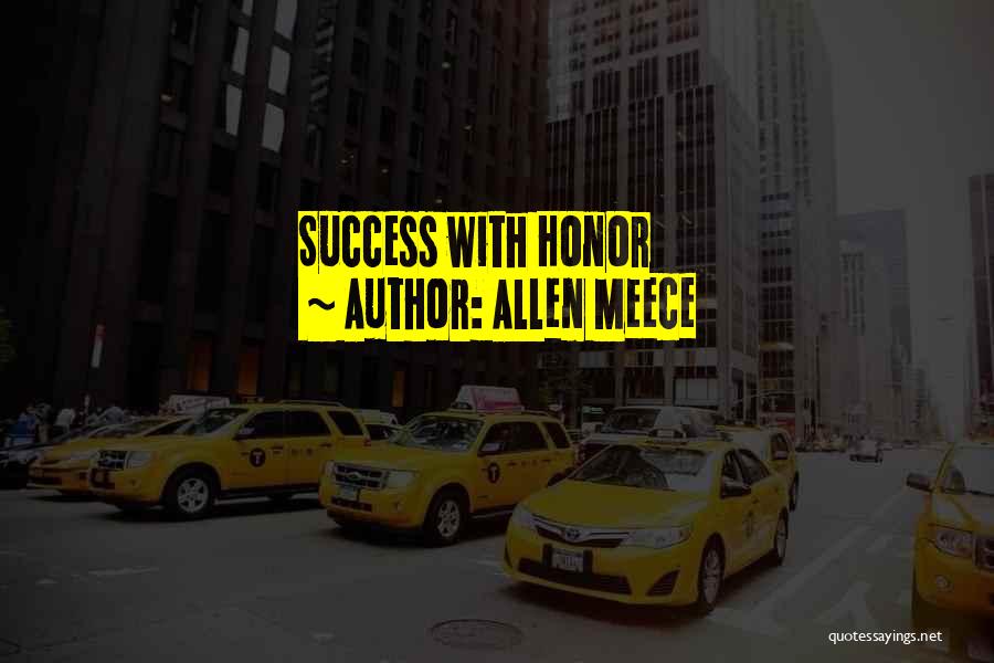 Allen Meece Quotes: Success With Honor