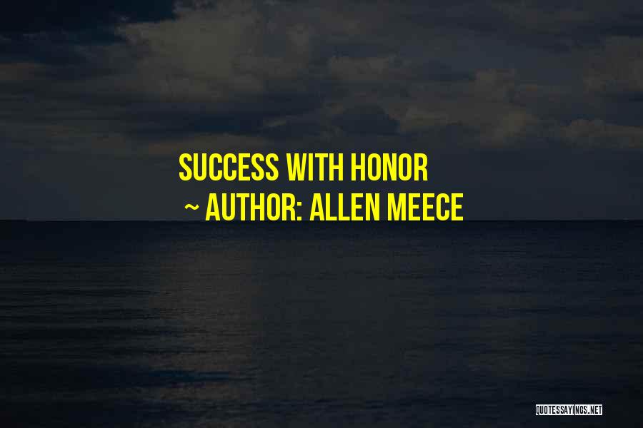 Allen Meece Quotes: Success With Honor